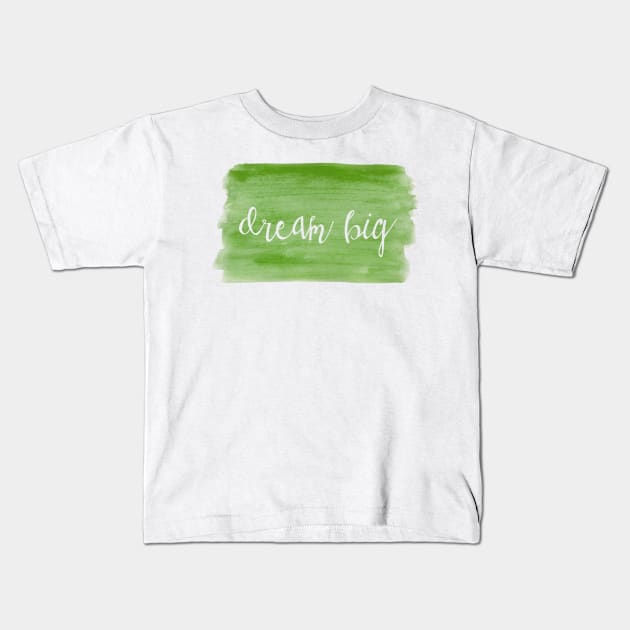 Watercolor Dream Motivation - Dream Big - Green Kids T-Shirt by ballhard